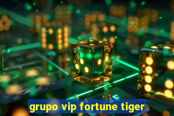 grupo vip fortune tiger